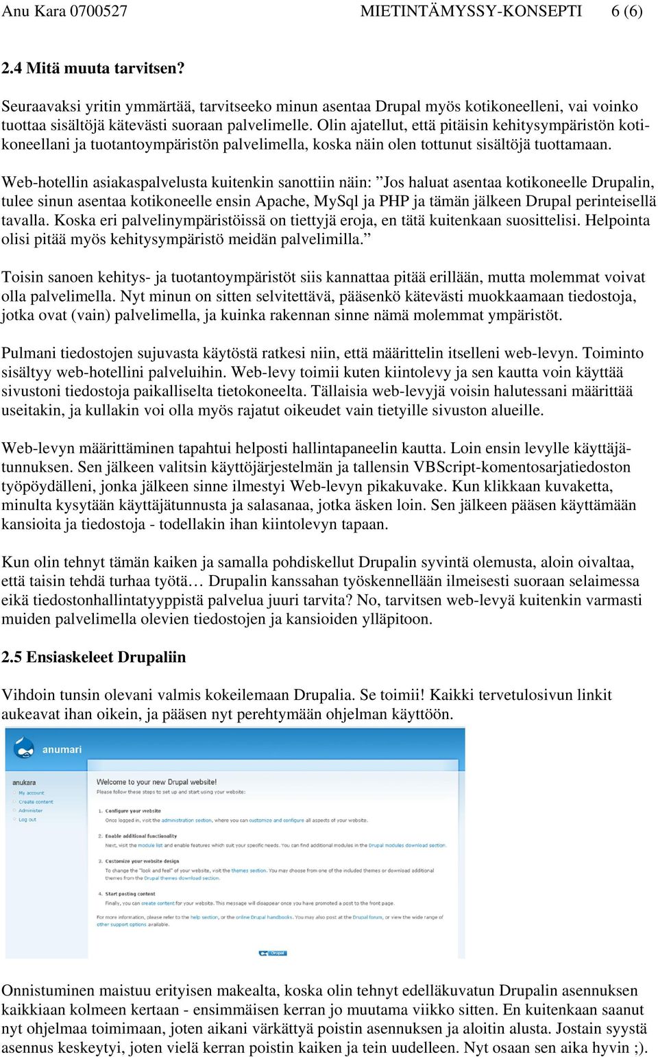 Olin ajatellut, että pitäisin kehitysympäristön kotikoneellani ja tuotantoympäristön palvelimella, koska näin olen tottunut sisältöjä tuottamaan.