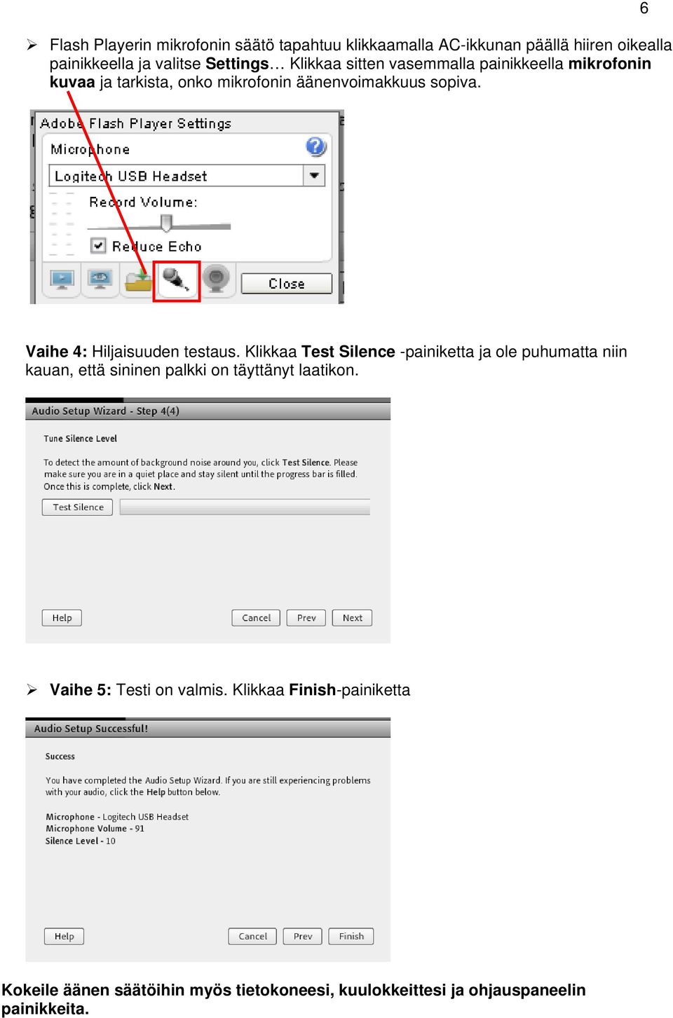 6 Vaihe 4: Hiljaisuuden testaus.