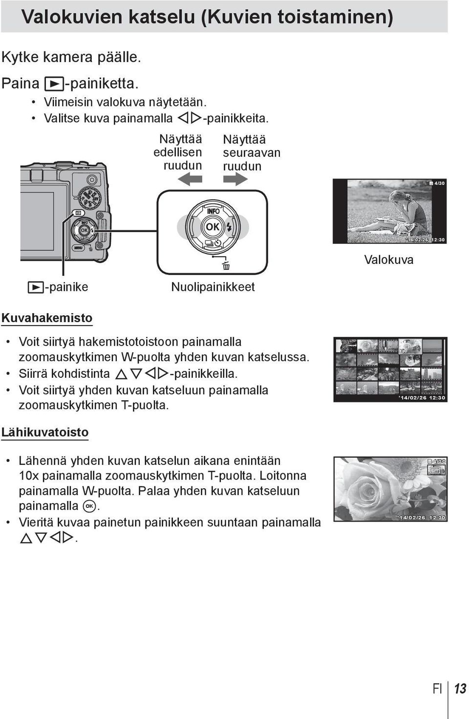 yhden kuvan katselussa. Siirrä kohdistinta FGHI-painikkeilla. Voit siirtyä yhden kuvan katseluun painamalla zoomauskytkimen T-puolta.