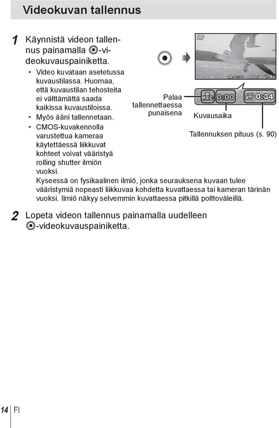 CMOS-kuvakennolla varustettua kameraa käytettäessä liikkuvat kohteet voivat vääristyä rolling shutter ilmiön vuoksi.