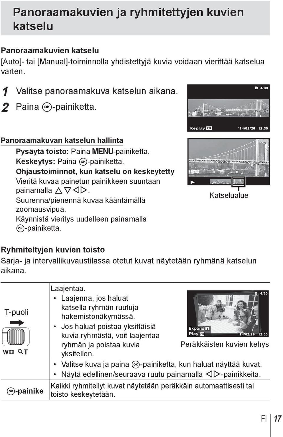 Ohjaustoiminnot, kun katselu on keskeytetty Vieritä kuvaa painetun painikkeen suuntaan painamalla FGHI. Suurenna/pienennä kuvaa kääntämällä zoomausvipua.