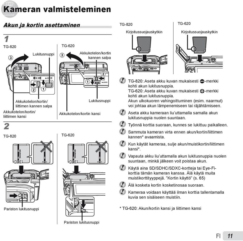 lukitusnuppia. TG-620: Aseta akku kuvan mukaisesti B-merkki kohti akun lukitusnuppia. Akun ulkokuoren vahingoittuminen (esim. naarmut) voi johtaa akun lämpenemiseen tai räjähtämiseen.