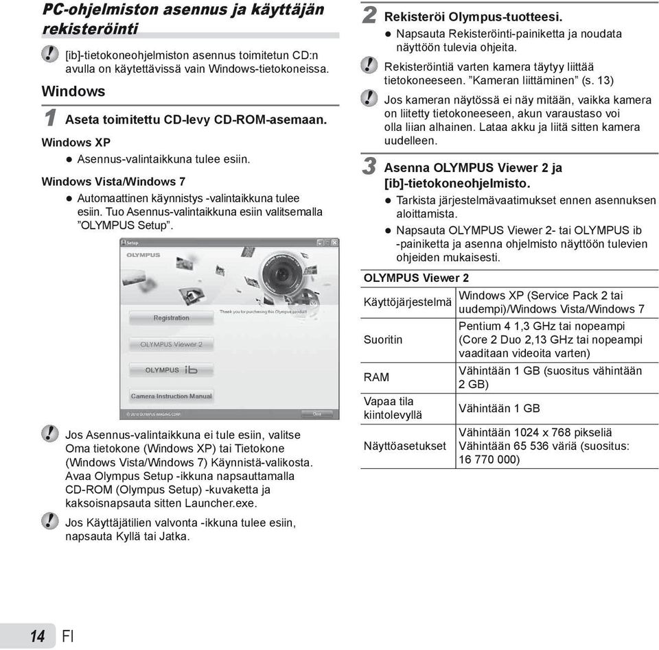 Tuo Asennus-valintaikkuna esiin valitsemalla OLYMPUS Setup. Jos Asennus-valintaikkuna ei tule esiin, valitse Oma tietokone (Windows XP) tai Tietokone (Windows Vista/Windows 7) Käynnistä-valikosta.