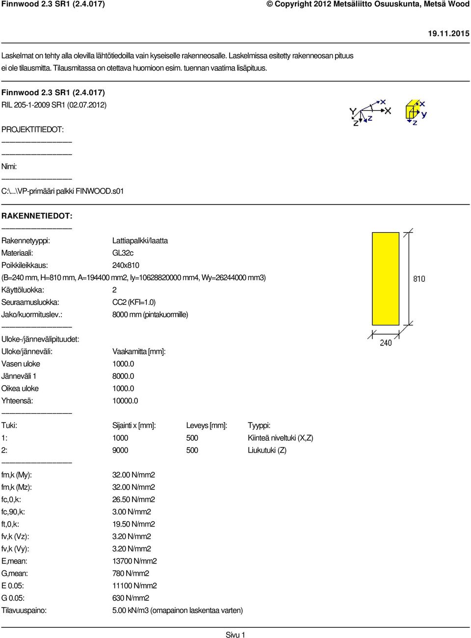 s01 RAKENNETIEDOT: Rakennetyyppi: Lattiapalkki/laatta Materiaali: GL32c Poikkileikkaus: 240x810 (B=240 mm, H=810 mm, A=194400 mm2, Iy=10628820000 mm4, Wy=26244000 mm3) Käyttöluokka: 2