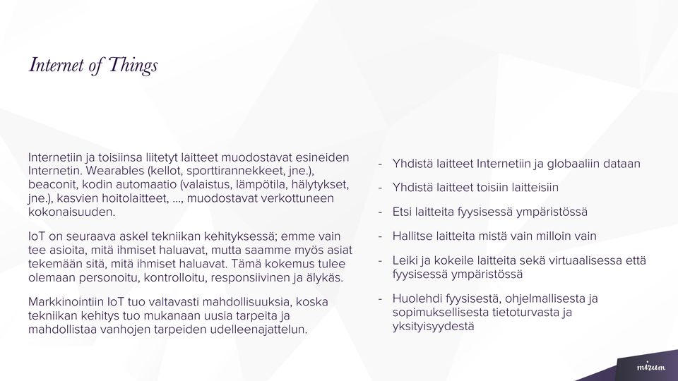 IoT on seuraava askel tekniikan kehityksessä; emme vain tee asioita, mitä ihmiset haluavat, mutta saamme myös asiat tekemään sitä, mitä ihmiset haluavat.