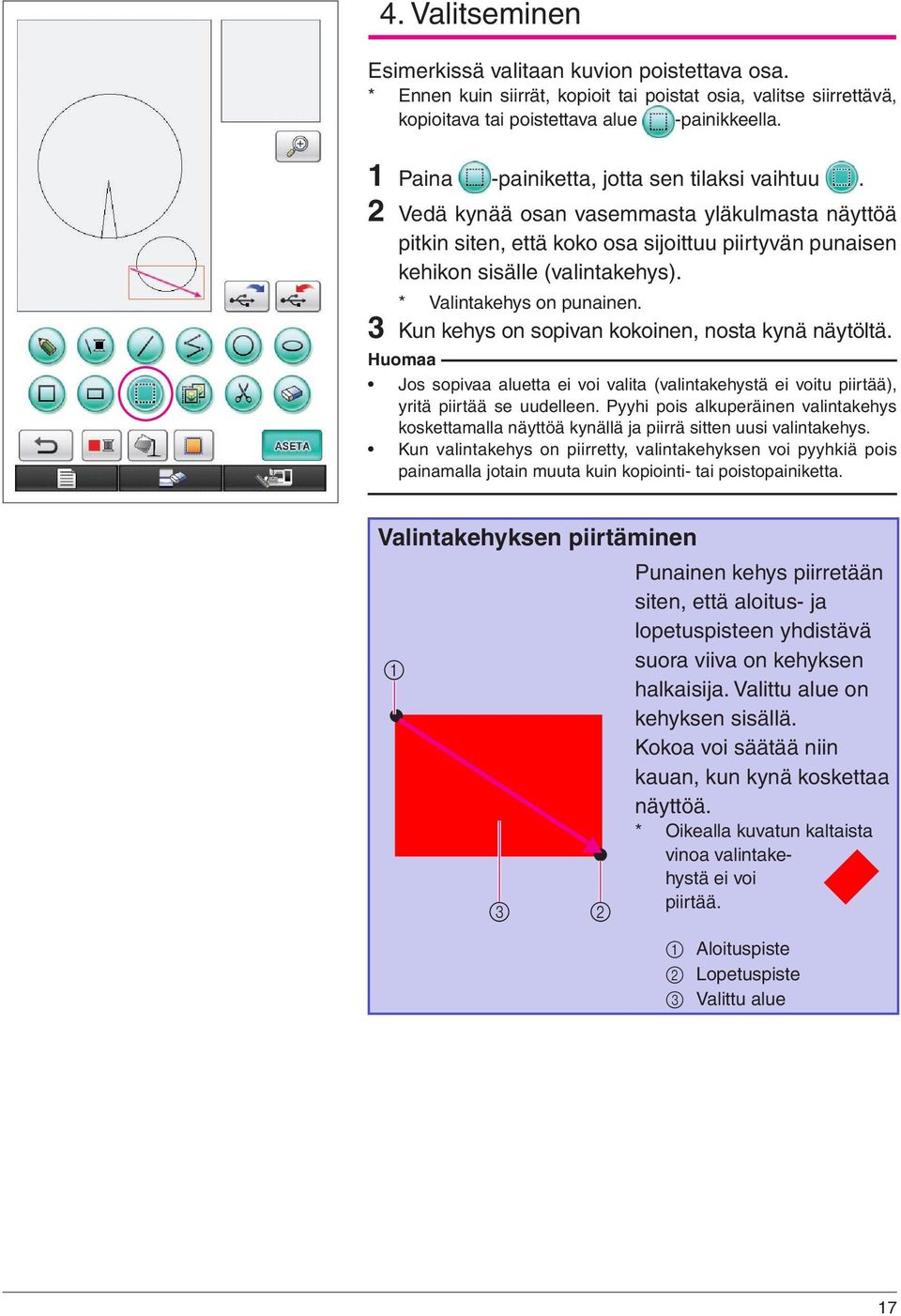 * Valintakehys on punainen. 3 Kun kehys on sopivan kokoinen, nosta kynä näytöltä. Jos sopivaa aluetta ei voi valita (valintakehystä ei voitu piirtää), yritä piirtää se uudelleen.