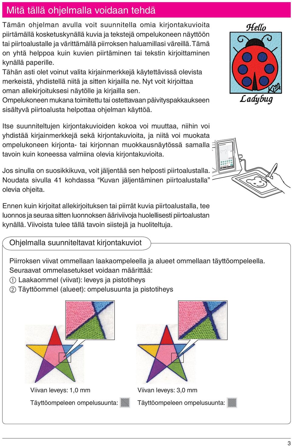 Tähän asti olet voinut valita kirjainmerkkejä käytettävissä olevista merkeistä, yhdistellä niitä ja sitten kirjailla ne. Nyt voit kirjoittaa oman allekirjoituksesi näytölle ja kirjailla sen.