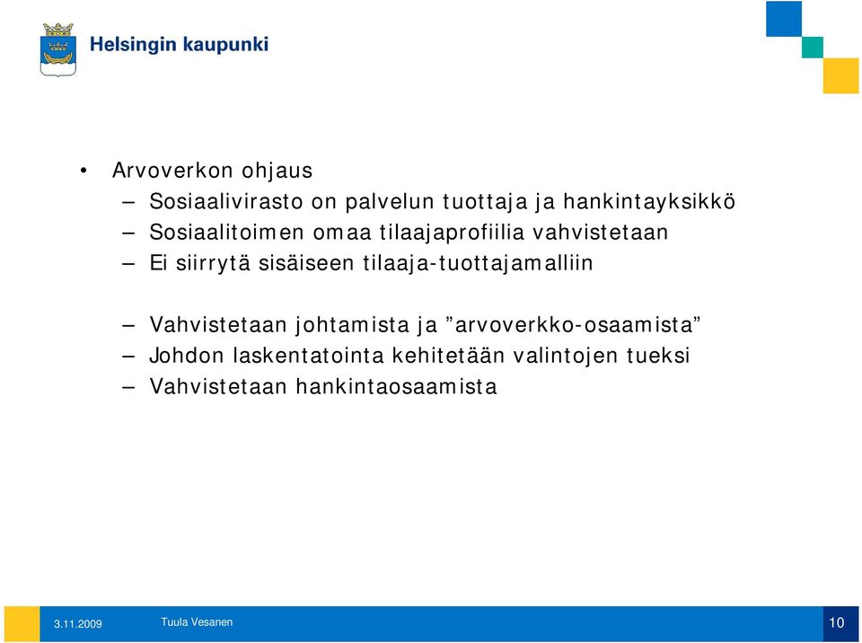 tilaaja-tuottajamalliin Vahvistetaan johtamista ja arvoverkko-osaamista Johdon