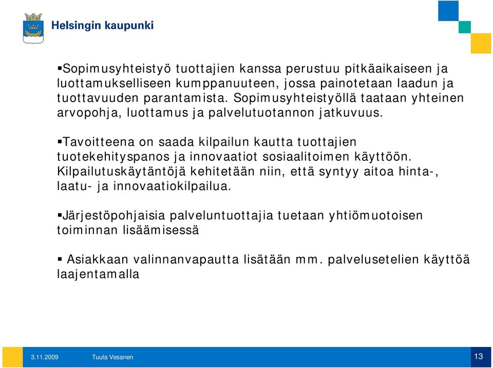 Tavoitteena on saada kilpailun kautta tuottajien tuotekehityspanos ja innovaatiot sosiaalitoimen käyttöön.