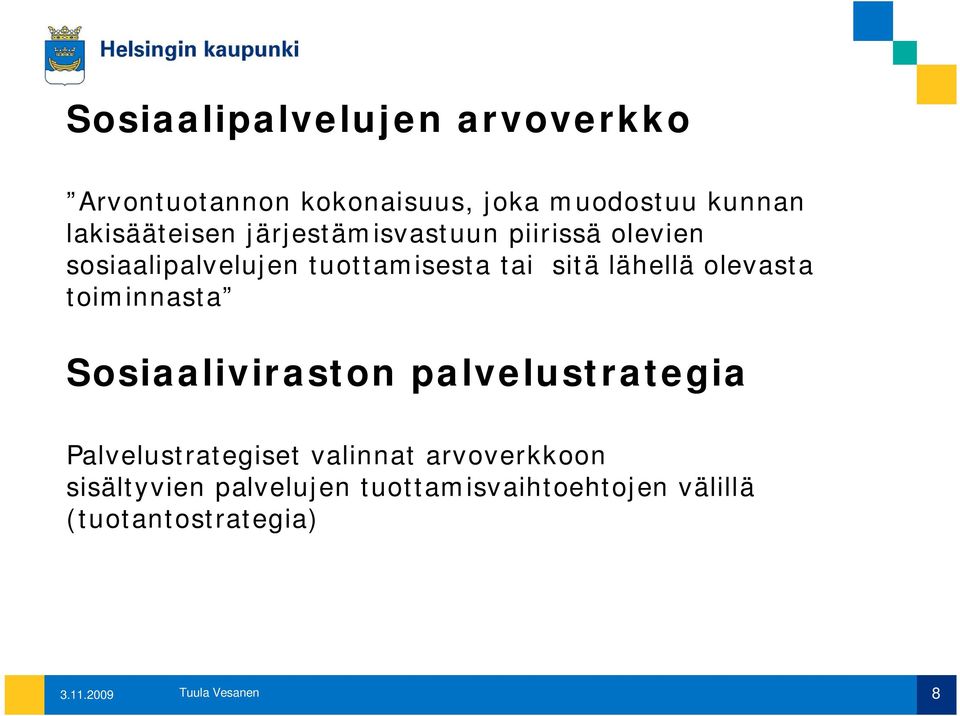 olevasta toiminnasta Sosiaaliviraston palvelustrategia Palvelustrategiset valinnat