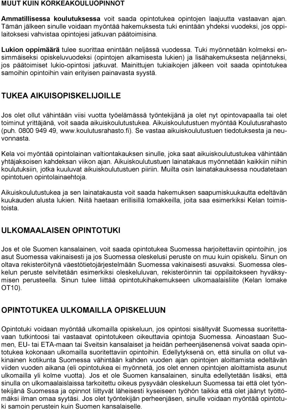 Lukion oppimäärä tulee suorittaa enintään neljässä vuodessa.