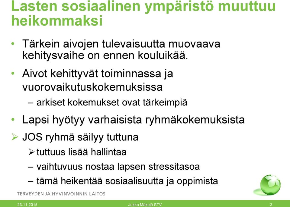 Aivot kehittyvät toiminnassa ja vuorovaikutuskokemuksissa arkiset kokemukset ovat tärkeimpiä