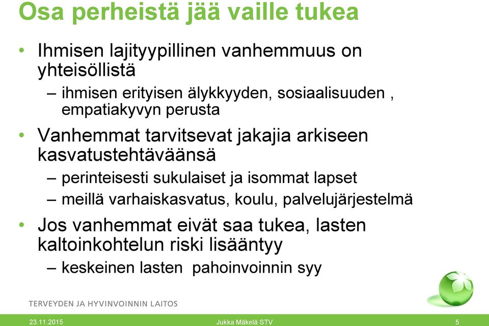 kasvatustehtäväänsä perinteisesti sukulaiset ja isommat lapset meillä varhaiskasvatus, koulu,