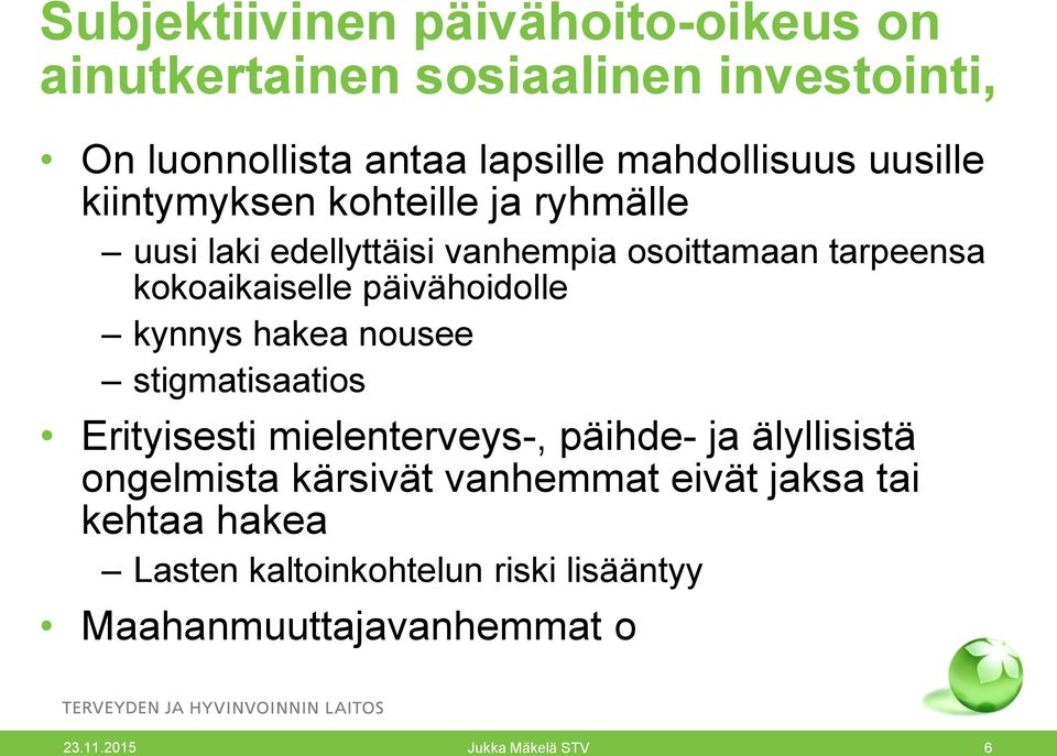 kokoaikaiselle päivähoidolle kynnys hakea nousee stigmatisaatios Erityisesti mielenterveys-, päihde- ja