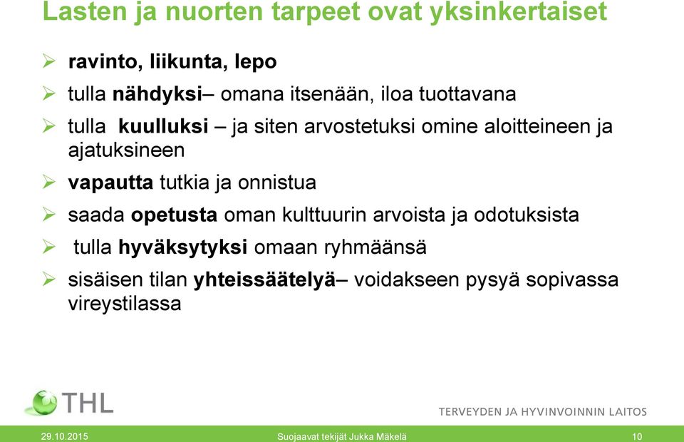 onnistua saada opetusta oman kulttuurin arvoista ja odotuksista tulla hyväksytyksi omaan ryhmäänsä