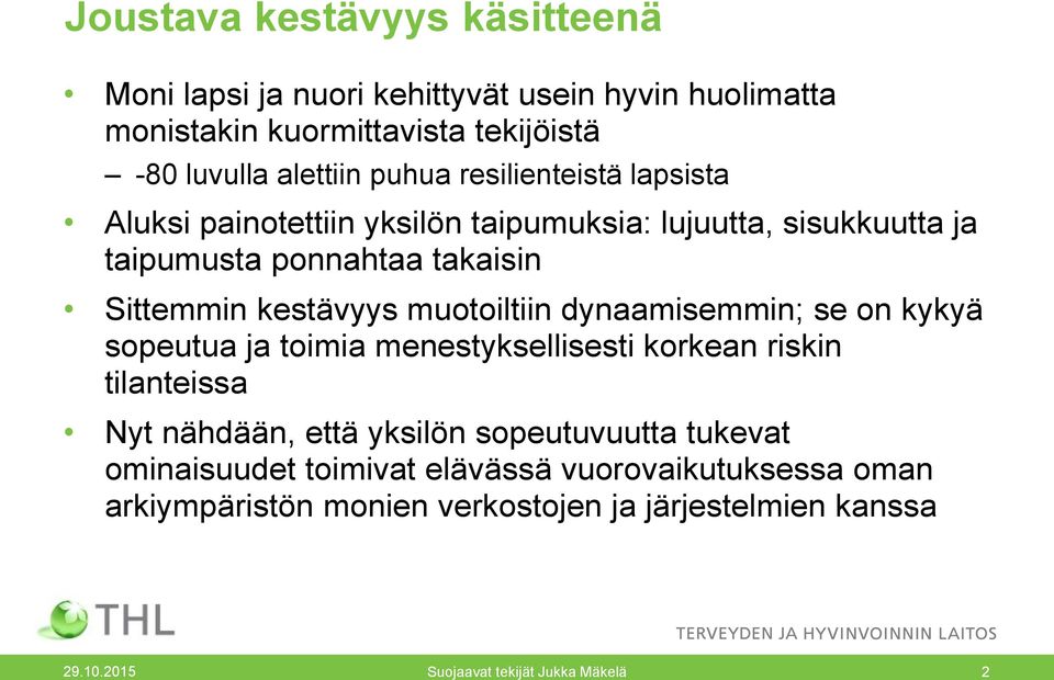 muotoiltiin dynaamisemmin; se on kykyä sopeutua ja toimia menestyksellisesti korkean riskin tilanteissa Nyt nähdään, että yksilön sopeutuvuutta