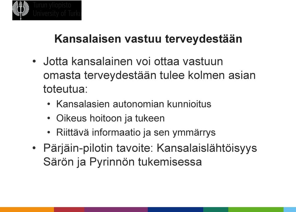 kunnioitus Oikeus hoitoon ja tukeen Riittävä informaatio ja sen ymmärrys