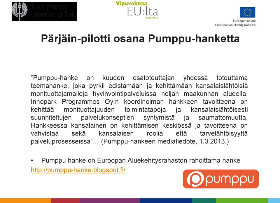 Innopark Programmes Oy:n koordinoiman hankkeen tavoitteena on kehittää monituottajuuden toimintatapoja ja kansalaislähtöisesti suunniteltujen palvelukonseptien syntymistä ja