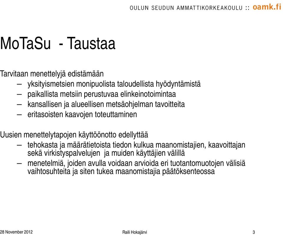 edellyttää tehokasta ja määrätietoista tiedon kulkua maanomistajien, kaavoittajan sekä virkistyspalvelujen ja muiden käyttäjien välillä