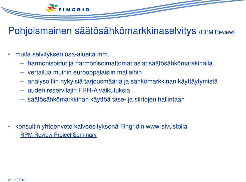 analysoitiin nykyisiä tarjousmääriä ja sähkömarkkinan käyttäytymistä uuden reservilajin FRR-A vaikutuksia