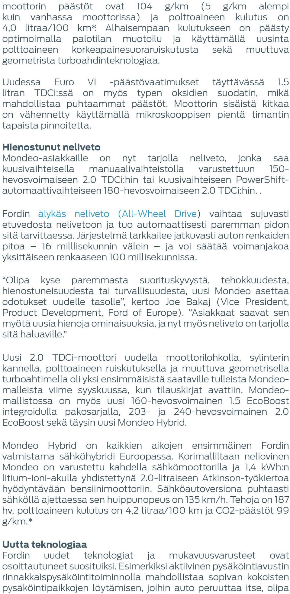 Uudessa Euro VI -päästövaatimukset täyttävässä 1.5 litran TDCi:ssä on myös typen oksidien suodatin, mikä mahdollistaa puhtaammat päästöt.