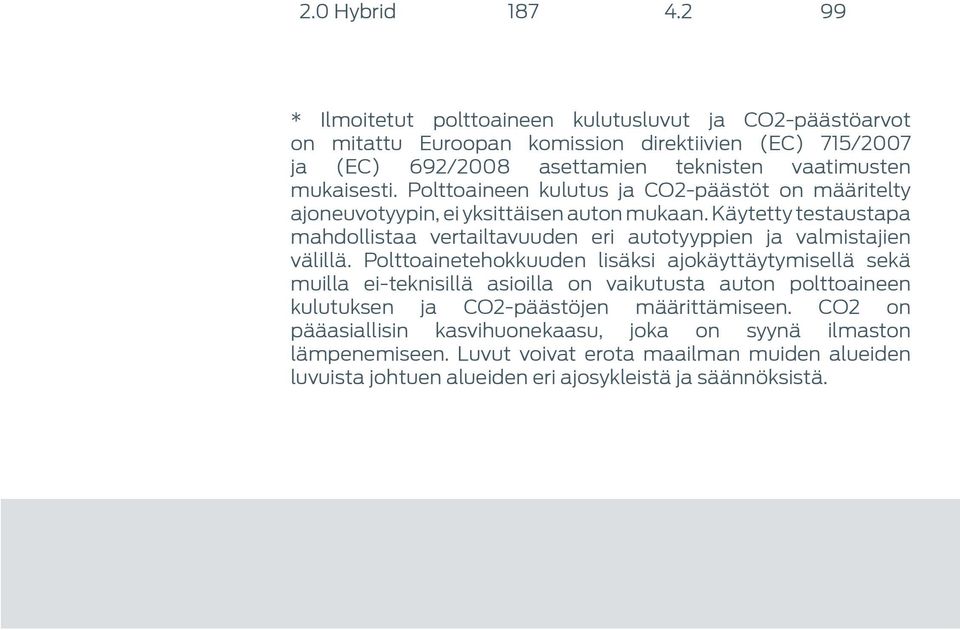 Polttoaineen kulutus ja CO2-päästöt on määritelty ajoneuvotyypin, ei yksittäisen auton mukaan.