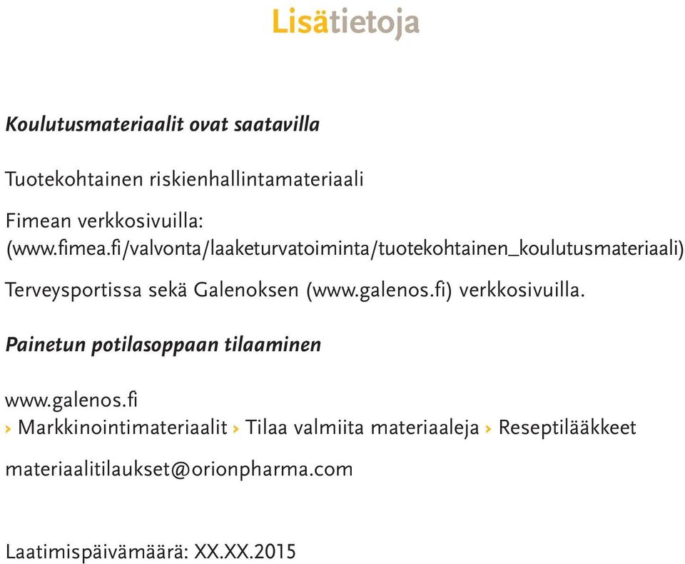 fi/valvonta/laaketurvatoiminta/tuotekohtainen_koulutusmateriaali) Terveysportissa sekä Galenoksen (www.