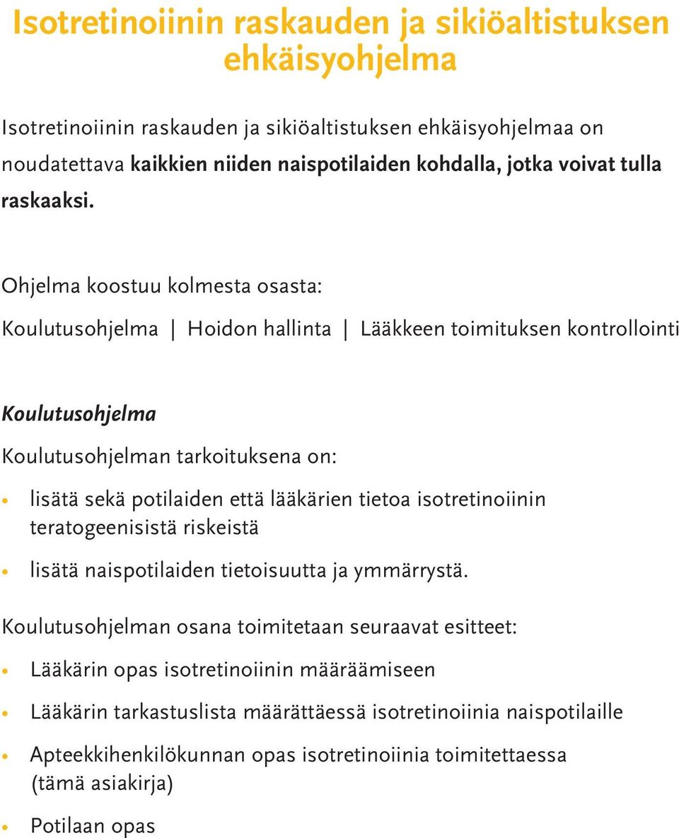 Ohjelma koostuu kolmesta osasta: Koulutusohjelma Hoidon hallinta Lääkkeen toimituksen kontrollointi Koulutusohjelma Koulutusohjelman tarkoituksena on: lisätä sekä potilaiden että lääkärien