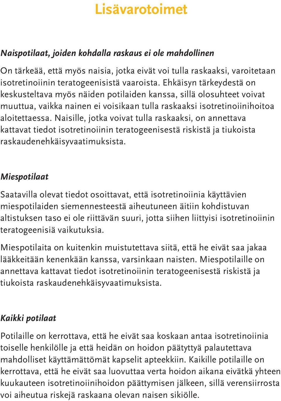 Naisille, jotka voivat tulla raskaaksi, on annettava kattavat tiedot isotretinoiinin teratogeenisestä riskistä ja tiukoista raskaudenehkäisyvaatimuksista.