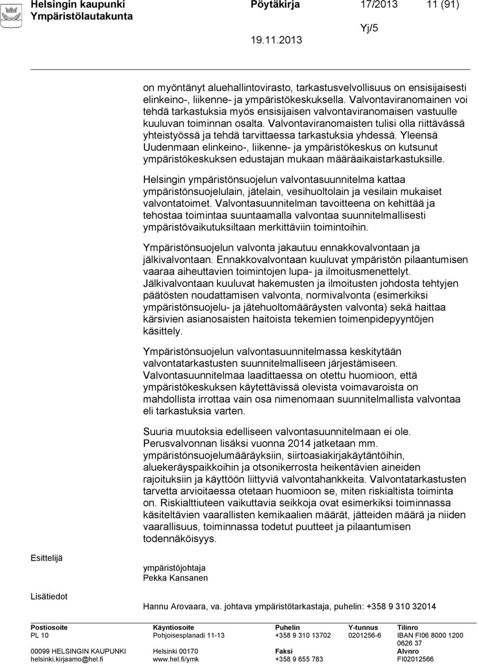 Valvontaviranomaisten tulisi olla riittävässä yhteistyössä ja tehdä tarvittaessa tarkastuksia yhdessä.
