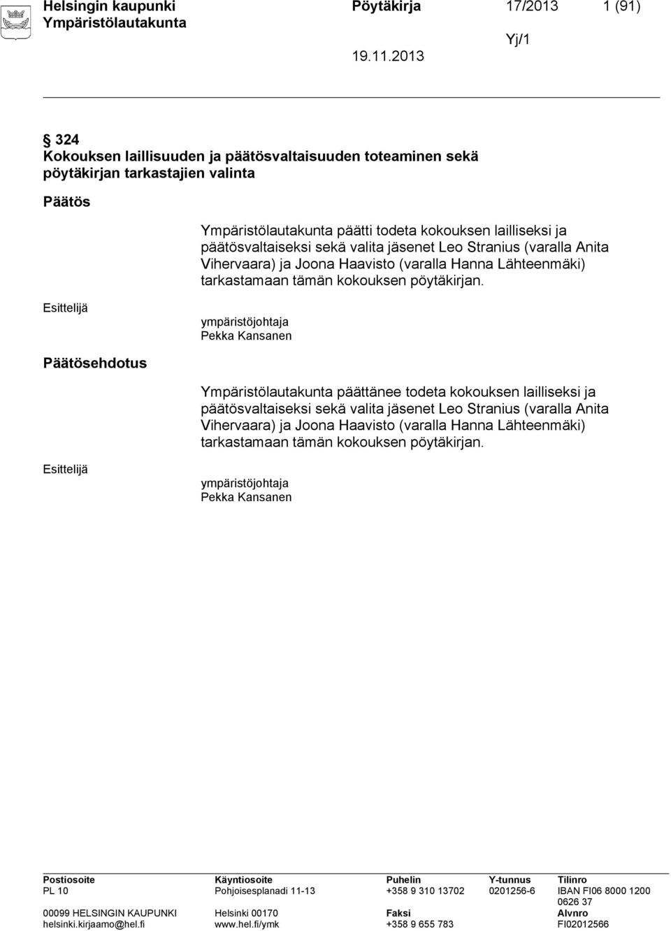 tarkastamaan tämän kokouksen pöytäkirjan. ympäristöjohtaja Pekka Kansanen Päätösehdotus päättänee  tarkastamaan tämän kokouksen pöytäkirjan.