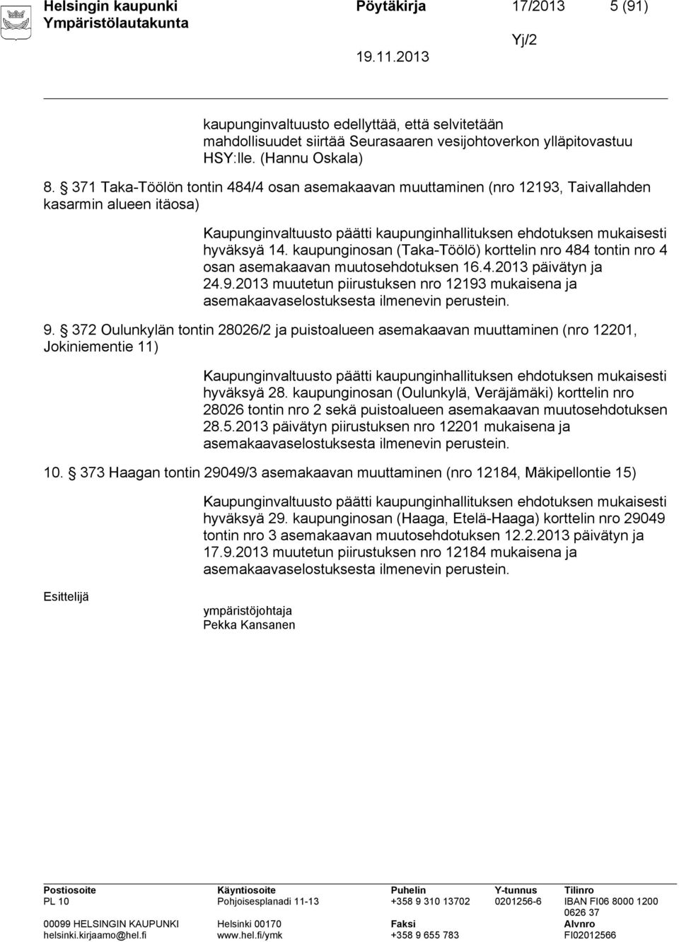 kaupunginosan (Taka-Töölö) korttelin nro 484 tontin nro 4 osan asemakaavan muutosehdotuksen 16.4.2013 päivätyn ja 24.9.