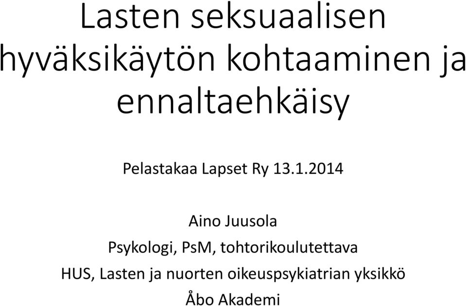 .1.2014 Aino Juusola Psykologi, PsM,