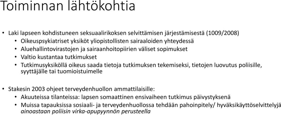 tietojen luovutus poliisille, syyttäjälle tai tuomioistuimelle Stakesin 2003 ohjeet terveydenhuollon ammattilaisille: Akuuteissa tilanteissa: lapsen somaattinen