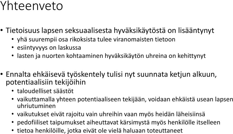 taloudelliset säästöt vaikuttamalla yhteen potentiaaliseen tekijään, voidaan ehkäistä usean lapsen uhriutuminen vaikutukset eivät rajoitu vain uhreihin vaan