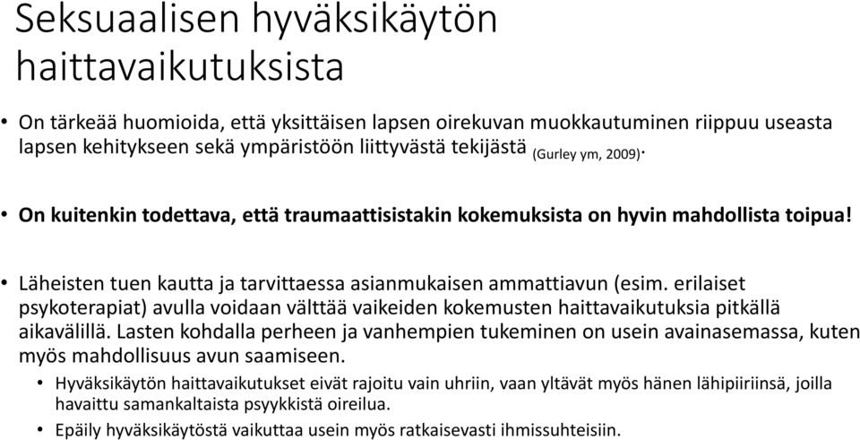 erilaiset psykoterapiat) avulla voidaan välttää vaikeiden kokemusten haittavaikutuksia pitkällä aikavälillä.