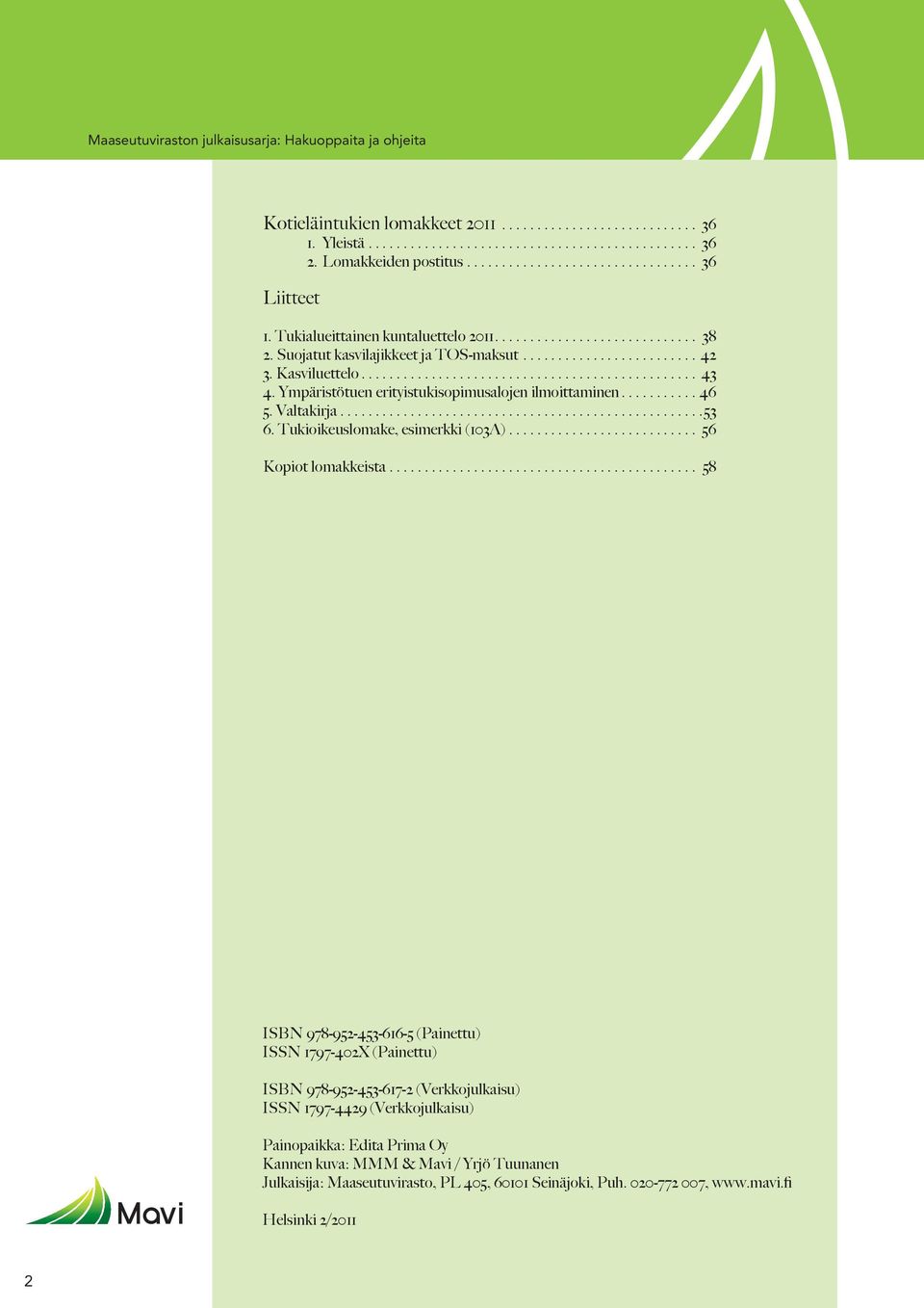 Kasviluettelo................................................. 43 4. Ympäristötuen erityistukisopimusalojen ilmoittaminen............ 46 5. Valtakirja.................................................... 53 6.