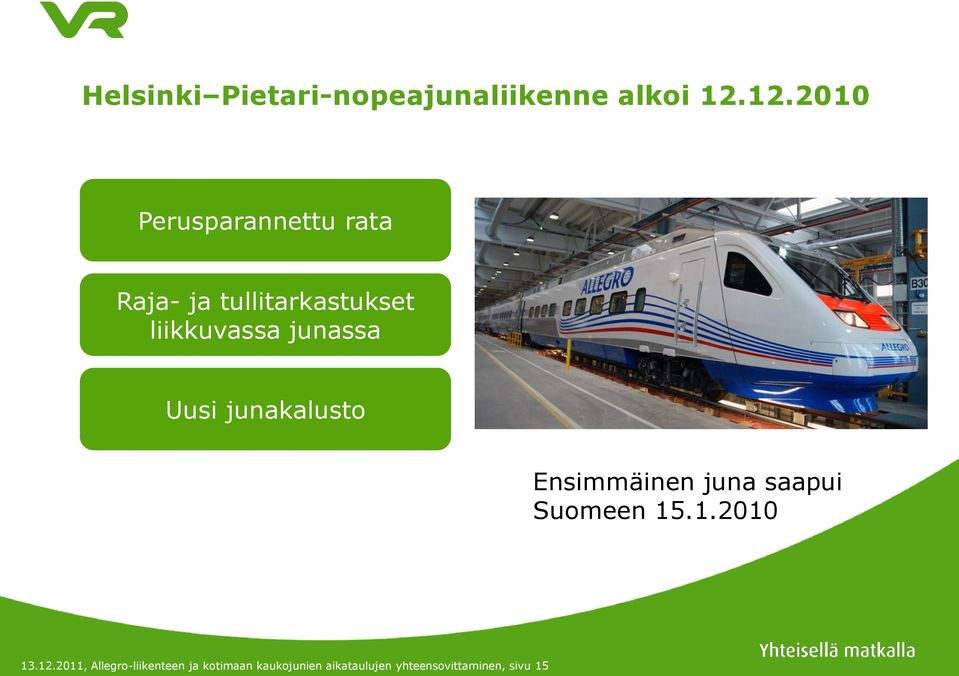 junassa Uusi junakalusto Ensimmäinen juna saapui Suomeen 15.1.2010 13.