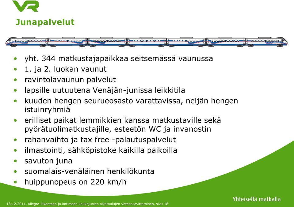 istuinryhmiä erilliset paikat lemmikkien kanssa matkustaville sekä pyörätuolimatkustajille, esteetön WC ja invanostin rahanvaihto ja tax free