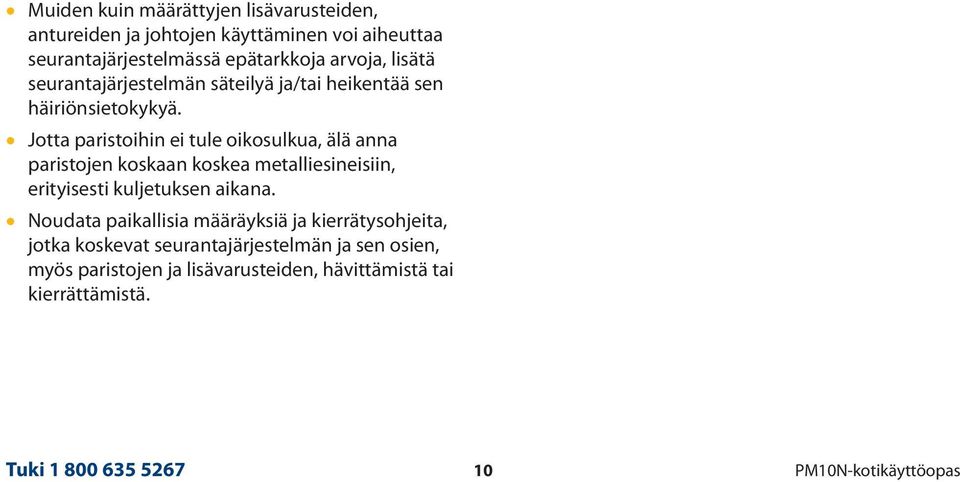 Jotta paristoihin ei tule oikosulkua, älä anna paristojen koskaan koskea metalliesineisiin, erityisesti kuljetuksen aikana.