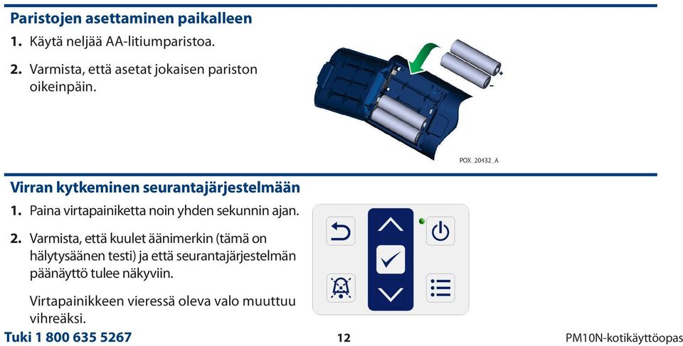 Paina virtapainiketta noin yhden sekunnin ajan. 2.