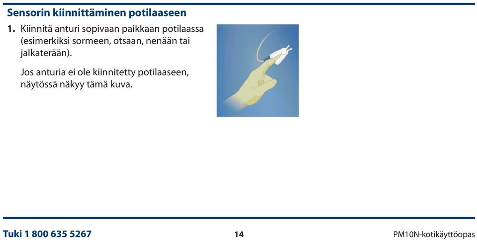 sormeen, otsaan, nenään tai jalkaterään).