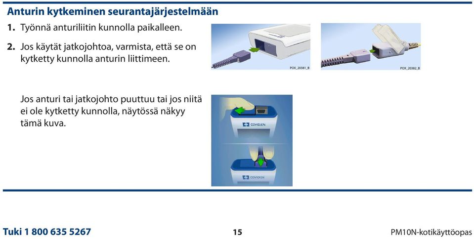 Jos käytät jatkojohtoa, varmista, että se on kytketty kunnolla anturin