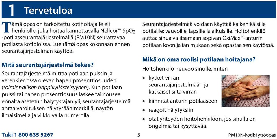 Seurantajärjestelmä mittaa potilaan pulssin ja verenkierrossa olevan hapen prosenttiosuuden (toiminnallisen happikyllästeisyyden).