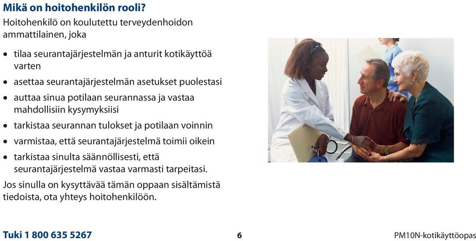 seurantajärjestelmän asetukset puolestasi auttaa sinua potilaan seurannassa ja vastaa mahdollisiin kysymyksiisi tarkistaa seurannan tulokset ja
