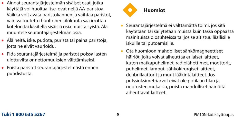 Älä heitä, iske, pudota, purista tai paina paristoja, jotta ne eivät vaurioidu. Pidä seurantajärjestelmä ja paristot poissa lasten ulottuvilta onnettomuuksien välttämiseksi.