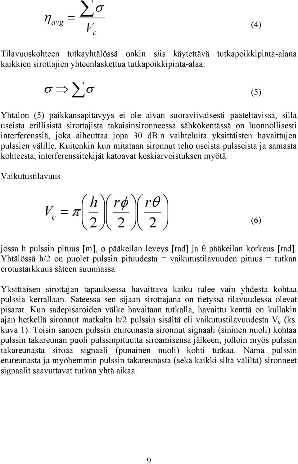 havaittujen pulssien välille. Kuitenkin kun mitataan sironnut teho useista pulsseista ja samasta kohteesta, interferenssitekijät katoavat keskiarvoistuksen myötä.