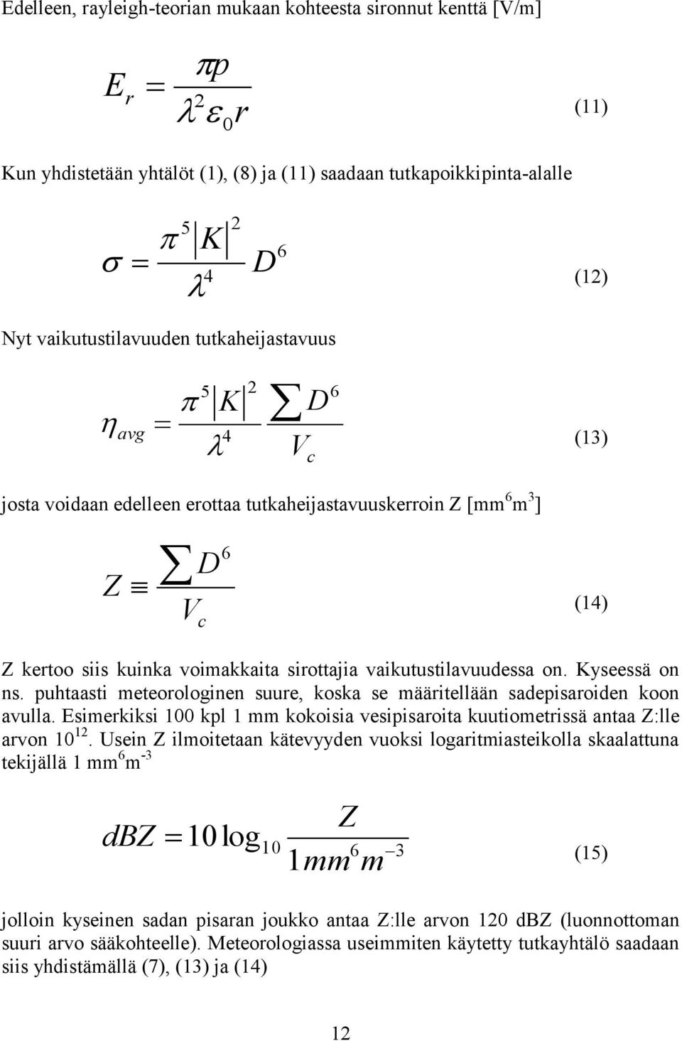 Kyseessä on ns. puhtaasti meteorologinen suure, koska se määritellään sadepisaroiden koon avulla. Esimerkiksi 100 kpl 1 mm kokoisia vesipisaroita kuutiometrissä antaa Z:lle arvon 10 12.