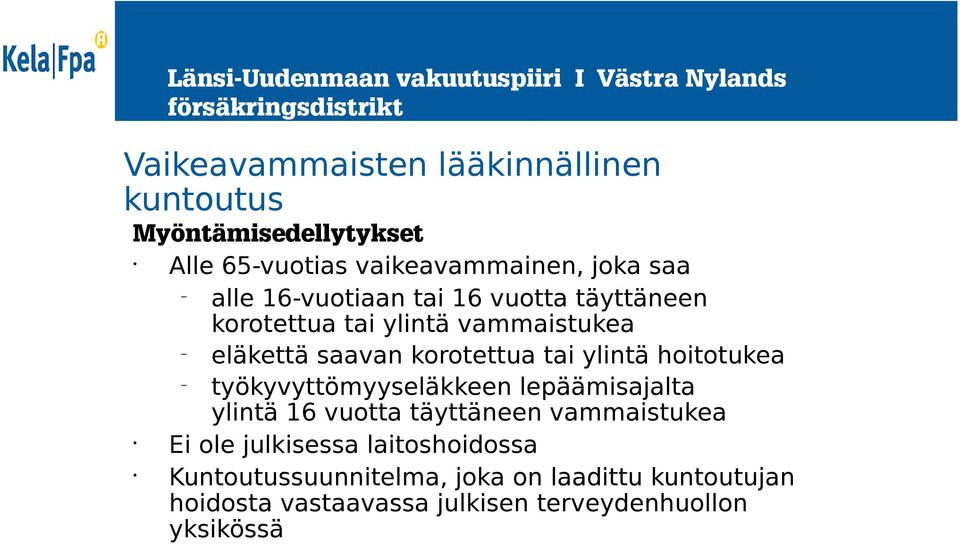 hoitotukea työkyvyttömyyseläkkeen lepäämisajalta ylintä 16 vuotta täyttäneen vammaistukea Ei ole julkisessa