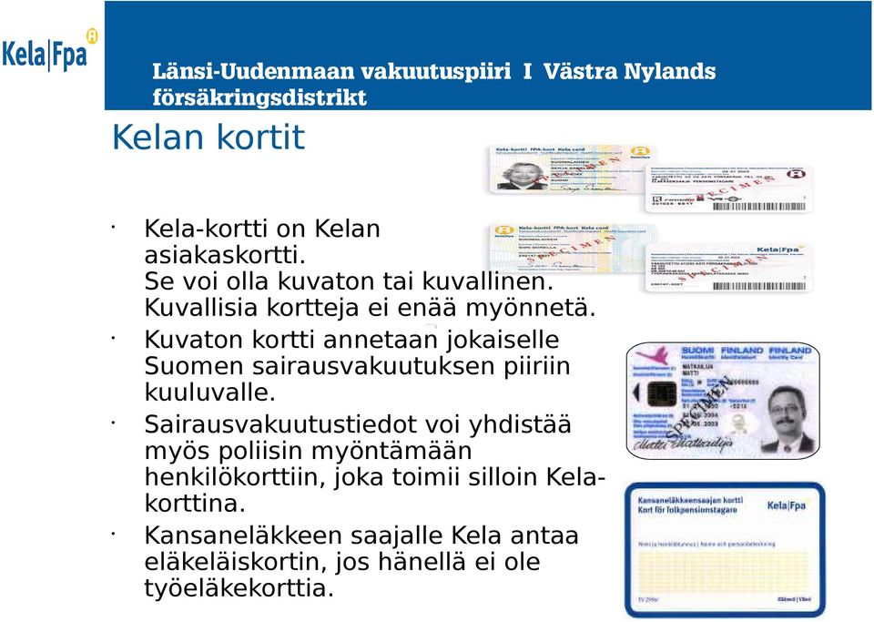 Kuvaton kortti annetaan jokaiselle Suomen sairausvakuutuksen piiriin kuuluvalle.